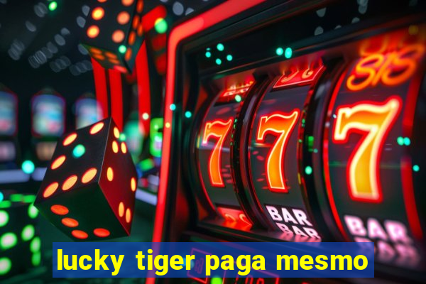 lucky tiger paga mesmo